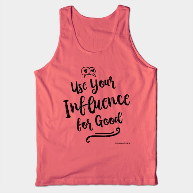 Use Your Influence for Good Tank Top by fairytalelife